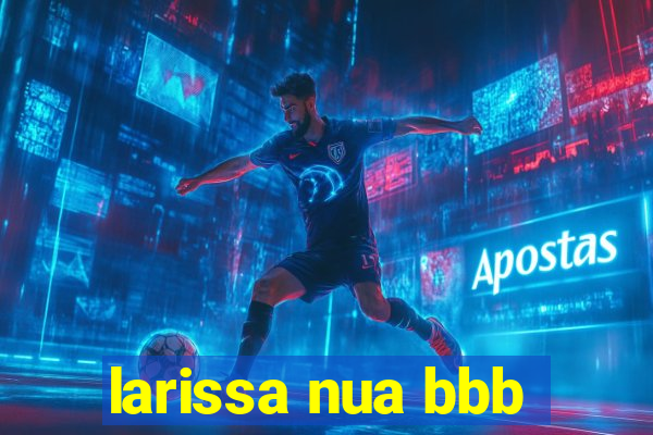 larissa nua bbb